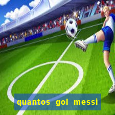 quantos gol messi tem na carreira